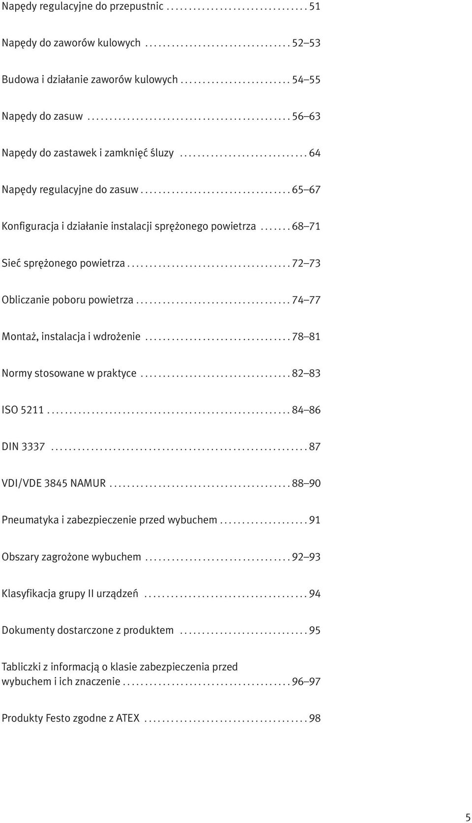 ................................. 65 67 Konfiguracja i działanie instalacji sprężonego powietrza....... 68 71 Sieć sprężonego powietrza..................................... 72 73 Obliczanie poboru powietrza.
