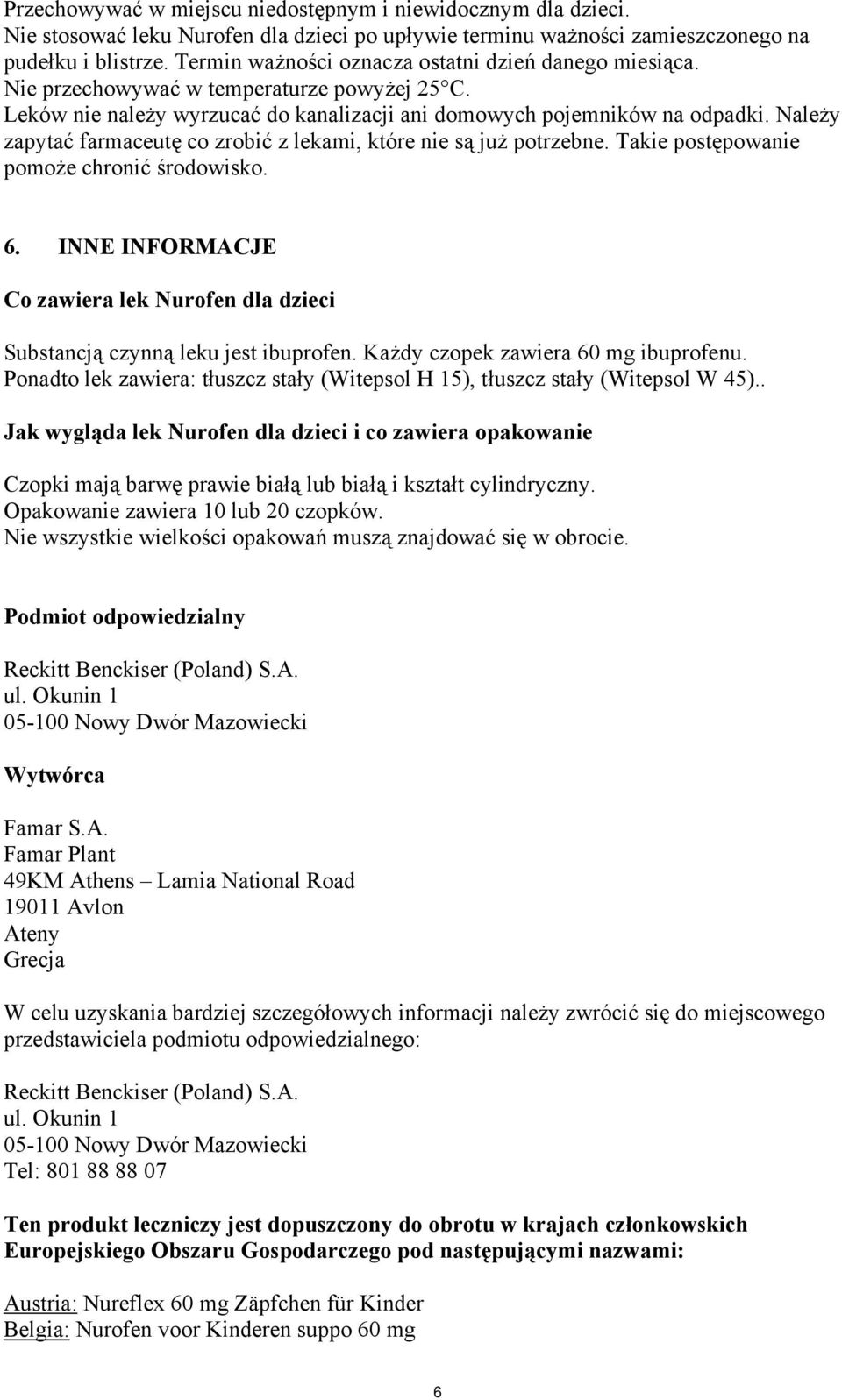 Należy zapytać farmaceutę co zrobić z lekami, które nie są już potrzebne. Takie postępowanie pomoże chronić środowisko. 6.