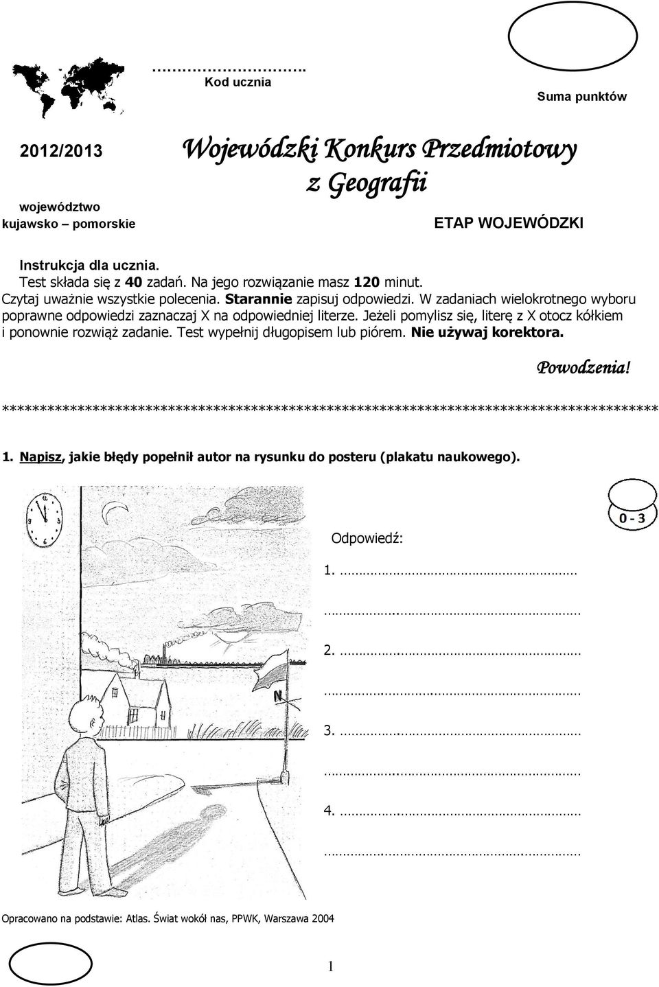 Jeżeli pomylisz się, literę z X otocz kółkiem i ponownie rozwiąż zadanie. Test wypełnij długopisem lub piórem. Nie używaj korektora. Powodzenia!