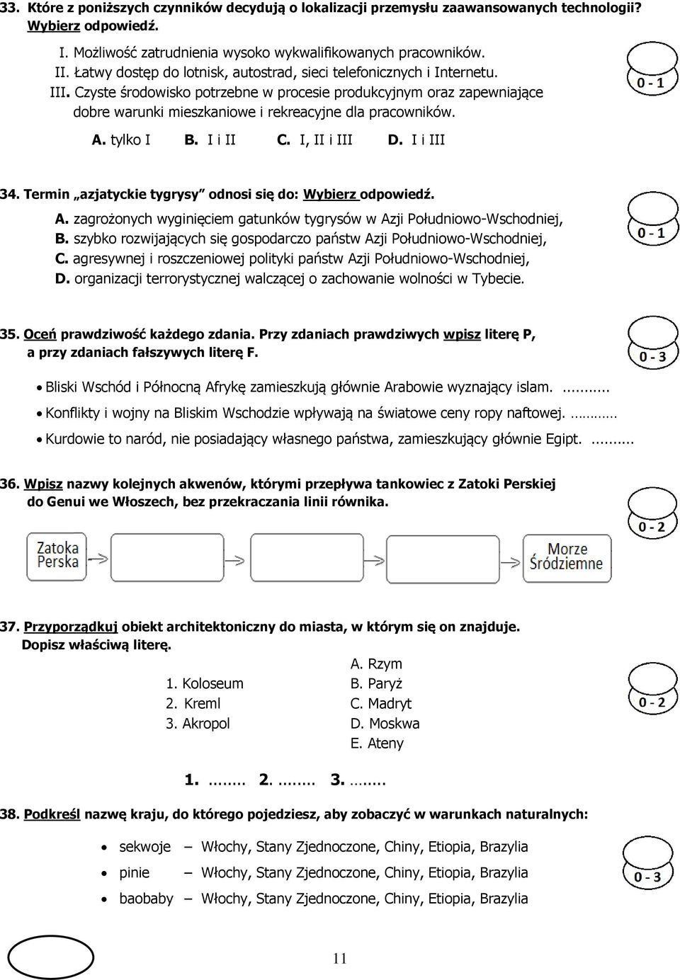 Czyste środowisko potrzebne w procesie produkcyjnym oraz zapewniające dobre warunki mieszkaniowe i rekreacyjne dla pracowników. A. tylko I B. I i II C. I, II i III D. I i III 34.