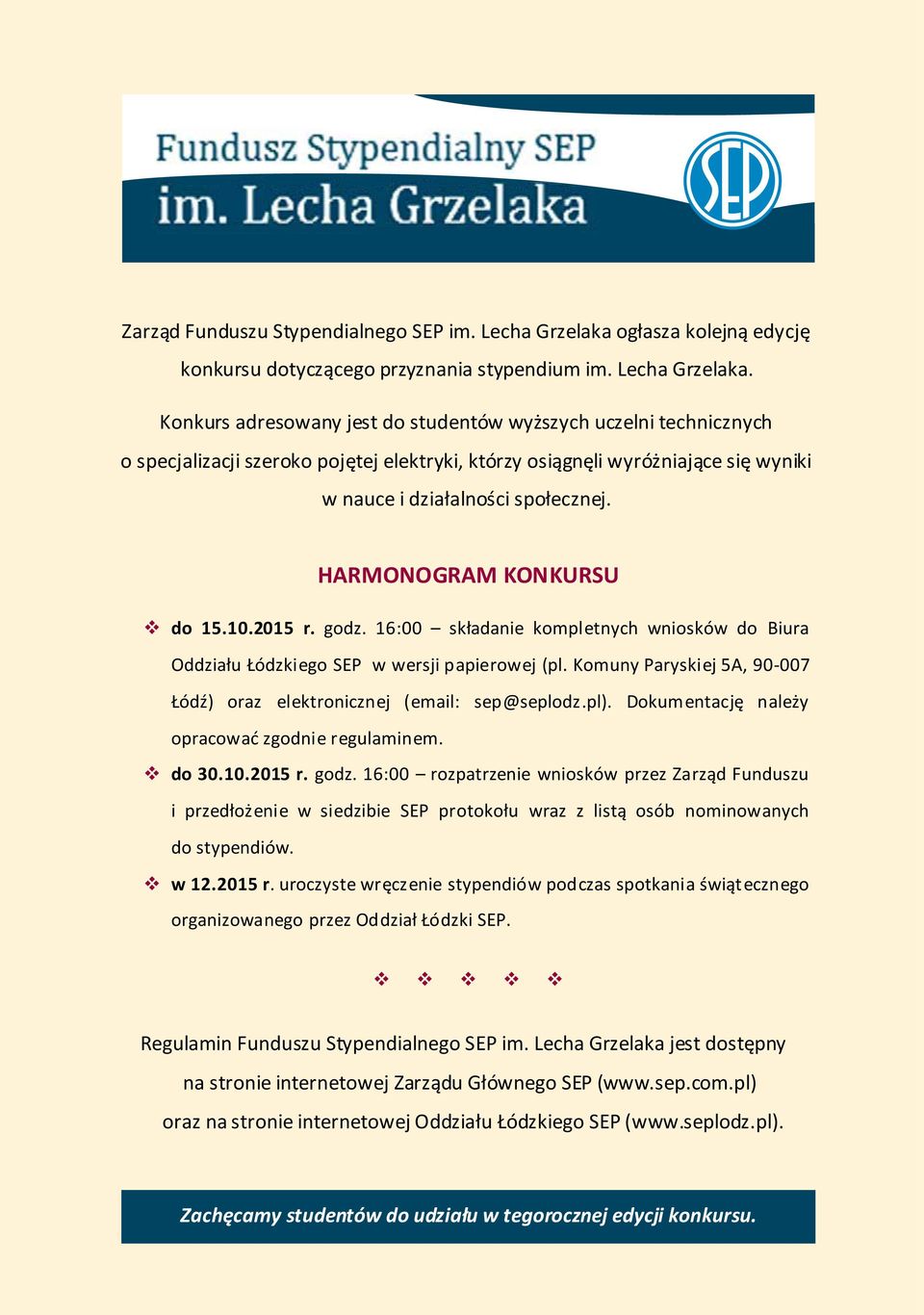 Konkurs adresowany jest do studentów wyższych uczelni technicznych o specjalizacji szeroko pojętej elektryki, którzy osiągnęli wyróżniające się wyniki w nauce i działalności społecznej.