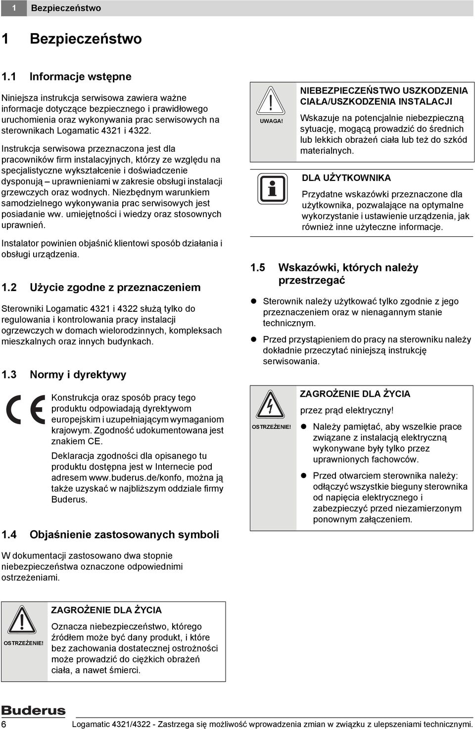 Instrukcja serwisowa przeznaczona jest dla pracowników firm instalacyjnych, którzy ze względu na specjalistyczne wykształcenie i doświadczenie dysponują uprawnieniami w zakresie obsługi instalacji