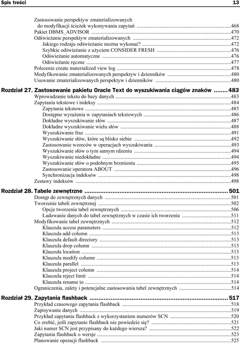 ..478 Modyfikowanie zmaterializowanych perspektyw i dzienników...480 Usuwanie zmaterializowanych perspektyw i dzienników...480 Rozdzia 27.