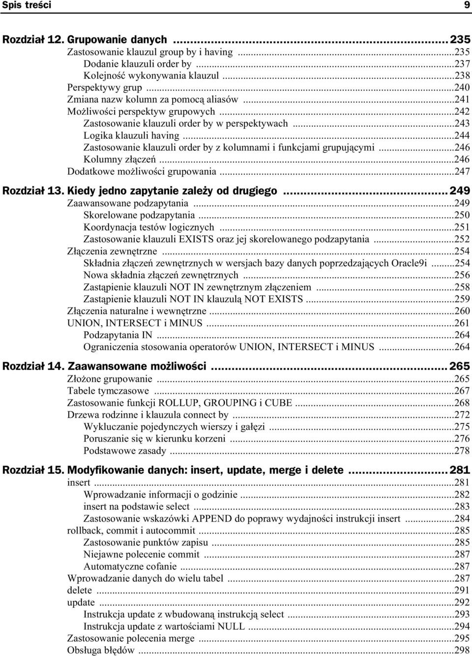 ..244 Zastosowanie klauzuli order by z kolumnami i funkcjami grupuj cymi...246 Kolumny z cze...246 Dodatkowe mo liwo ci grupowania...247 Rozdzia 13. Kiedy jedno zapytanie zale y od drugiego.