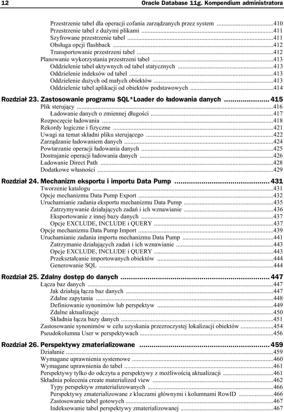 ..413 Oddzielenie indeksów od tabel...413 Oddzielenie du ych od ma ych obiektów...413 Oddzielenie tabel aplikacji od obiektów podstawowych...414 Rozdzia 23.