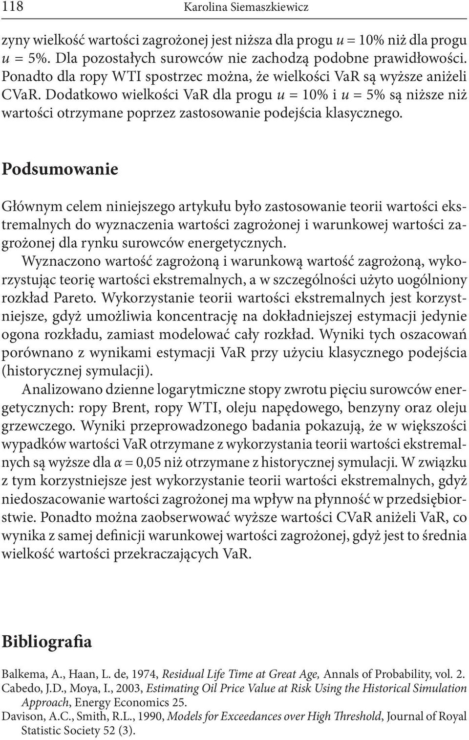 Dodatkowo wielkości VaR dla progu u = 10% i u = 5% są niższe niż wartości otrzymane poprzez zastosowanie podejścia klasycznego.