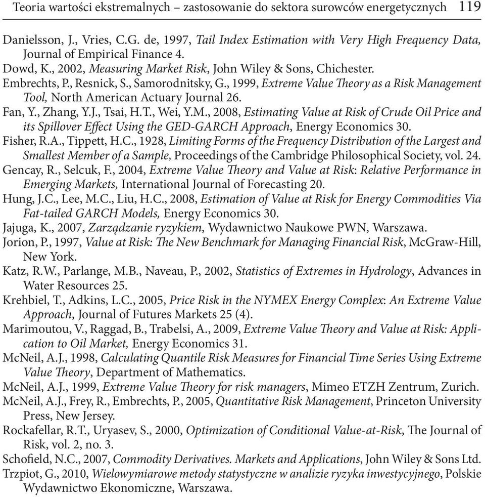 , Samorodnitsky, G., 1999, Extreme Value Theory as a Risk Management Tool, North American Actuary Journal 26. Fan, Y., Zhang, Y.J., Tsai, H.T., Wei, Y.M., 2008, Estimating Value at Risk of Crude Oil Price and its Spillover Effect Using the GED-GARCH Approach, Energy Economics 30.