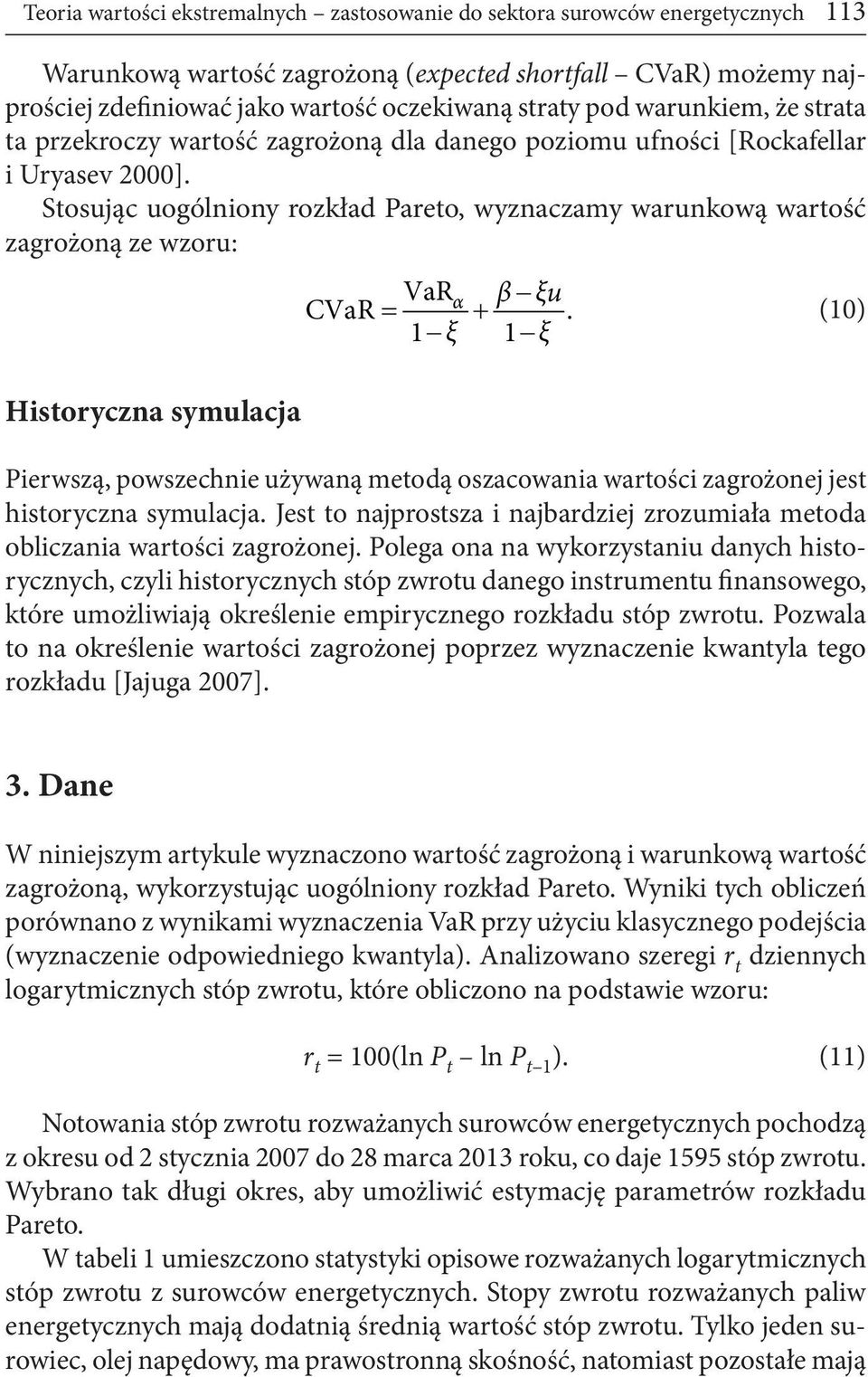 Stosując uogólniony rozkład Pareto, wyznaczamy warunkową wartość zagrożoną ze wzoru: VaRα β ξu CVaR.