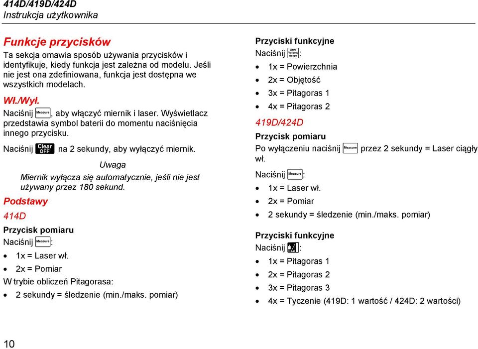 Wyświetlacz przedstawia symbol baterii do momentu naciśnięcia innego przycisku. Naciśnij na 2 sekundy, aby wyłączyć miernik.