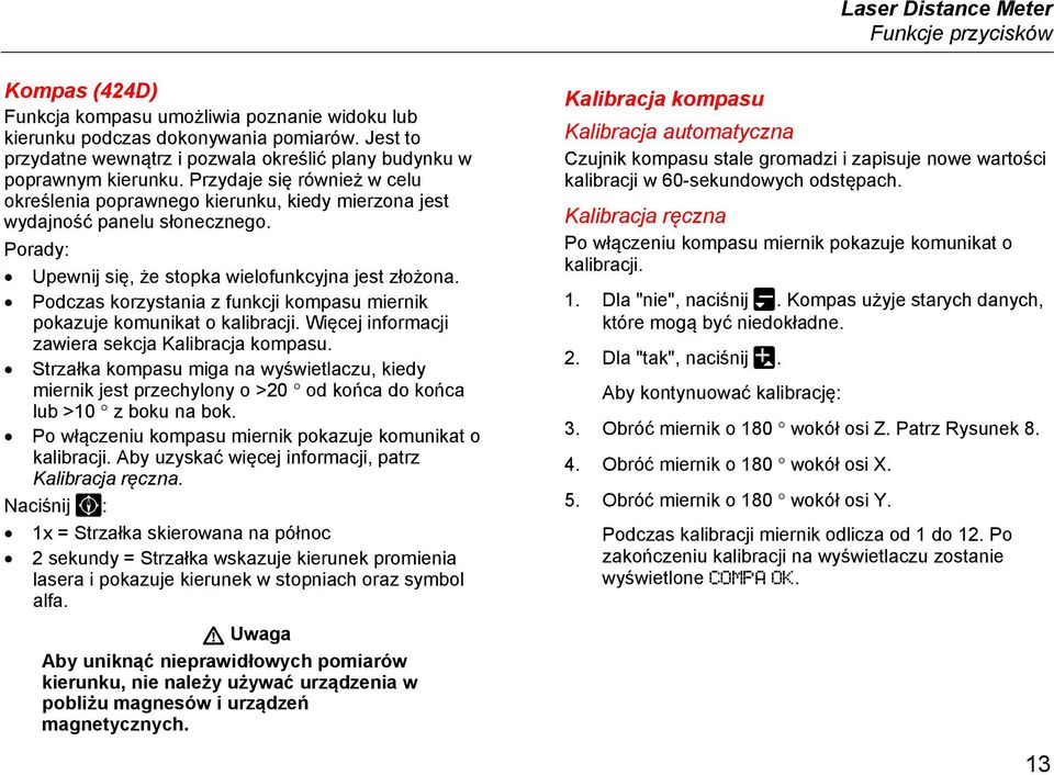 Porady: Upewnij się, że stopka wielofunkcyjna jest złożona. Podczas korzystania z funkcji kompasu miernik pokazuje komunikat o kalibracji. Więcej informacji zawiera sekcja Kalibracja kompasu.