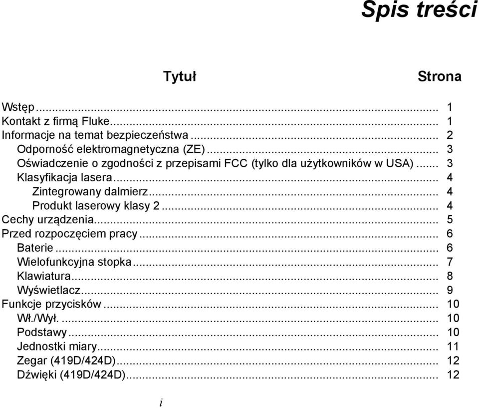 .. 4 Produkt laserowy klasy 2... 4 Cechy urządzenia... 5 Przed rozpoczęciem pracy... 6 Baterie... 6 Wielofunkcyjna stopka... 7 Klawiatura.