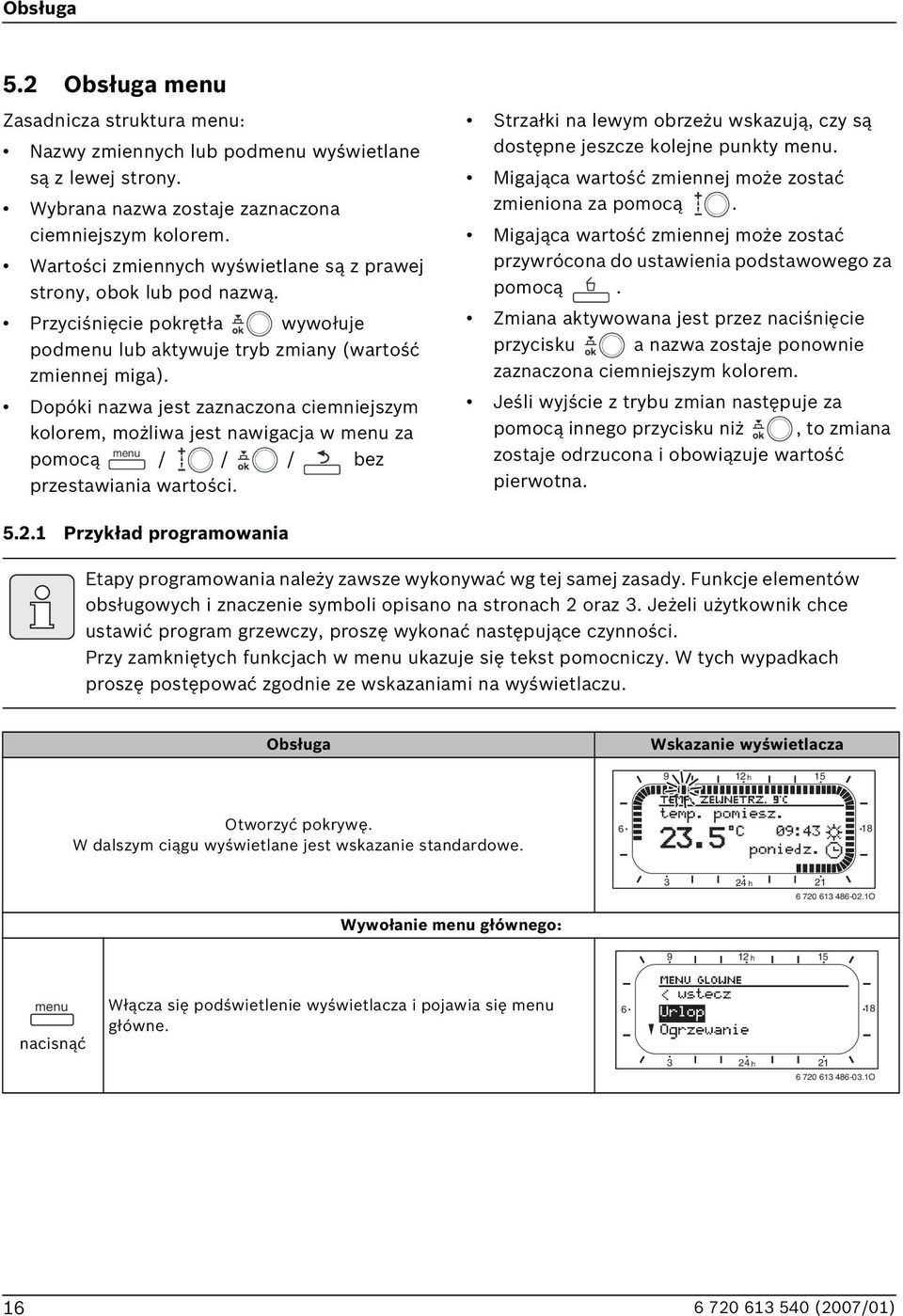 Dopóki nazwa jest zaznaczona ciemniejszym kolorem, możliwa jest nawigacja w menu za menu pomocą / / / bez przestawiania wartości.