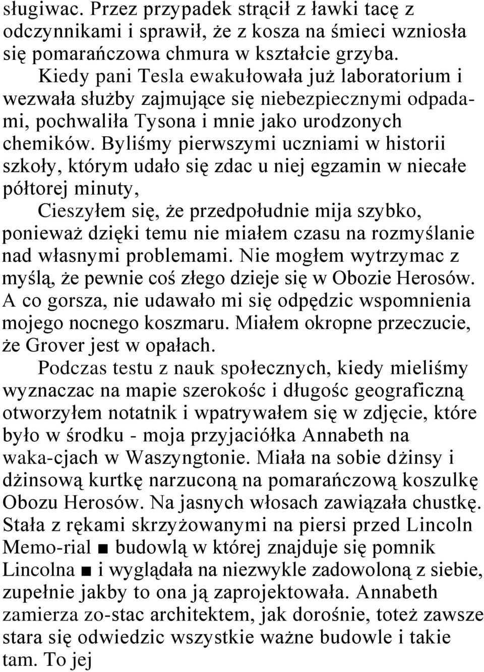 Byliśmy pierwszymi uczniami w historii szkoły, którym udało się zdac u niej egzamin w niecałe półtorej minuty, Cieszyłem się, że przedpołudnie mija szybko, ponieważ dzięki temu nie miałem czasu na