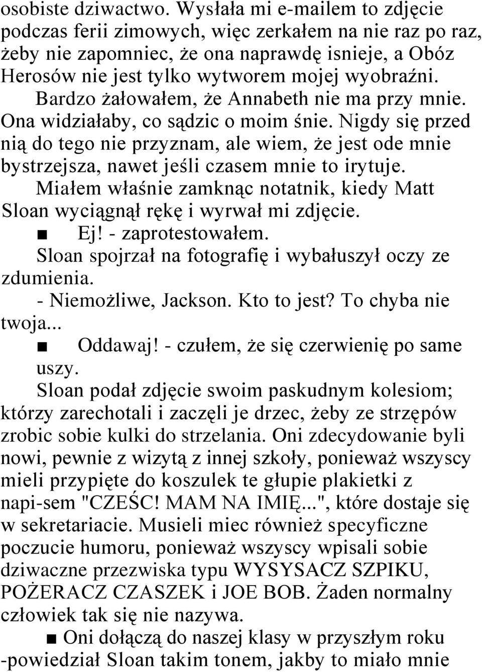 Bardzo żałowałem, że Annabeth nie ma przy mnie. Ona widziałaby, co sądzic o moim śnie.