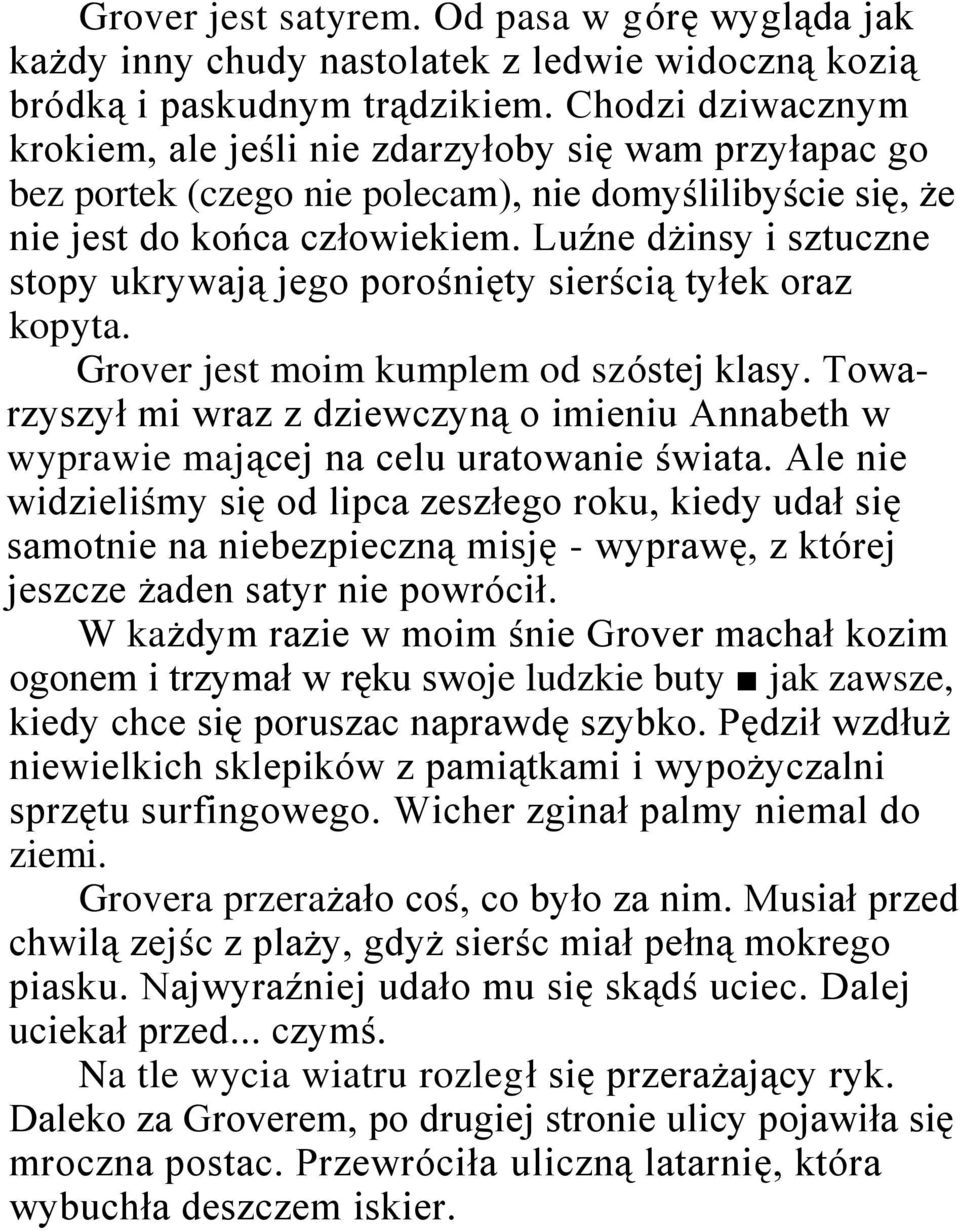 Luźne dżinsy i sztuczne stopy ukrywają jego porośnięty sierścią tyłek oraz kopyta. Grover jest moim kumplem od szóstej klasy.