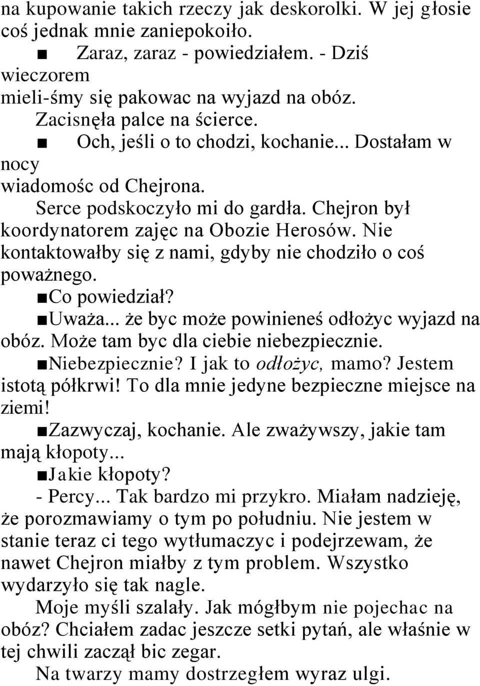 Nie kontaktowałby się z nami, gdyby nie chodziło o coś poważnego. Co powiedział? Uważa... że byc może powinieneś odłożyc wyjazd na obóz. Może tam byc dla ciebie niebezpiecznie. Niebezpiecznie?