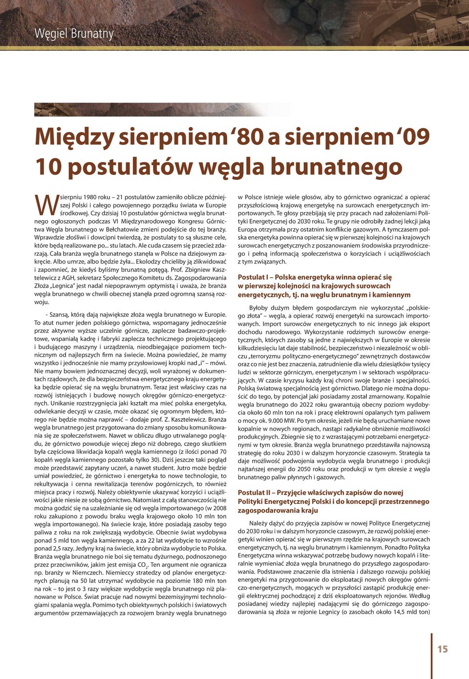 Wprawdzie złośliwi i dowcipni twierdzą, że postulaty to są słuszne cele, które będą realizowane po... stu latach. Ale cuda czasem się przecież zdarzają.