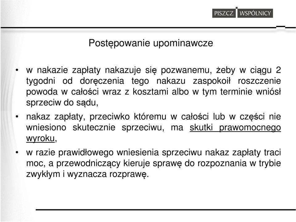 przeciwko któremu w całości lub w części nie wniesiono skutecznie sprzeciwu, ma skutki prawomocnego wyroku, w razie