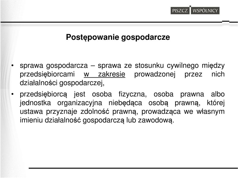 przedsiębiorcą jest osoba fizyczna, osoba prawna albo jednostka organizacyjna niebędąca