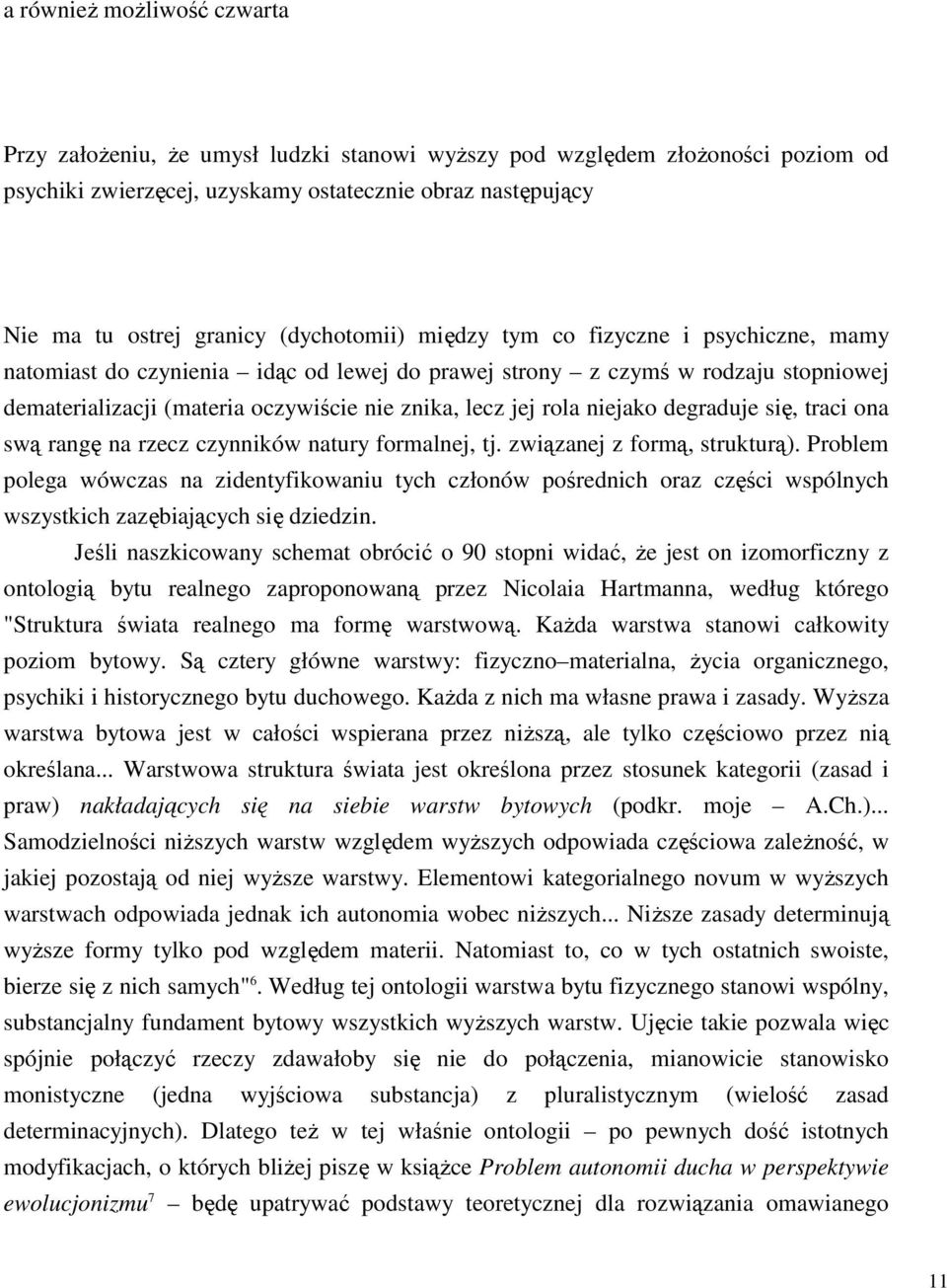 niejako degraduje się, traci ona swą rangę na rzecz czynników natury formalnej, tj. związanej z formą, strukturą).