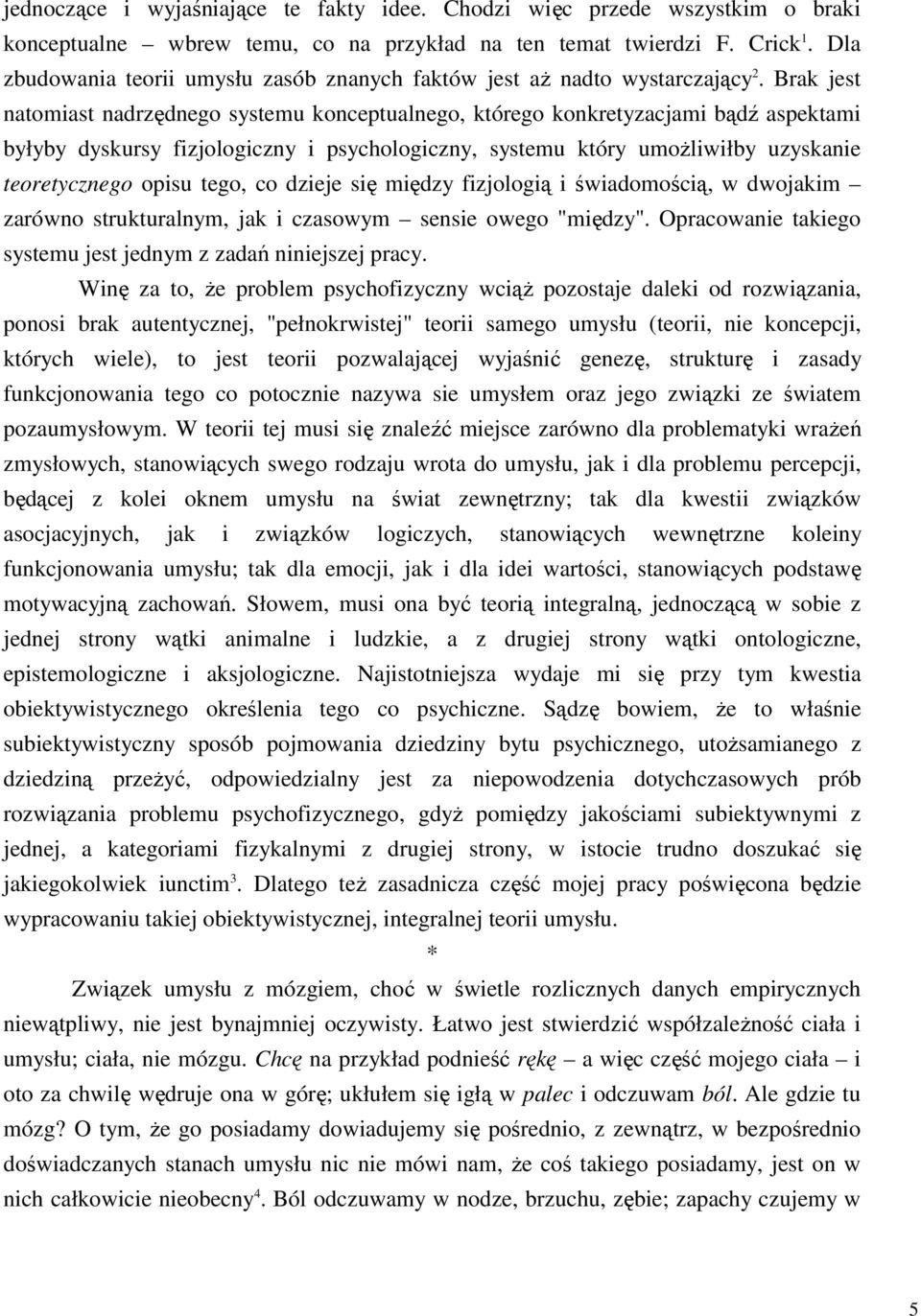 Brak jest natomiast nadrzędnego systemu konceptualnego, którego konkretyzacjami bądź aspektami byłyby dyskursy fizjologiczny i psychologiczny, systemu który umoŝliwiłby uzyskanie teoretycznego opisu