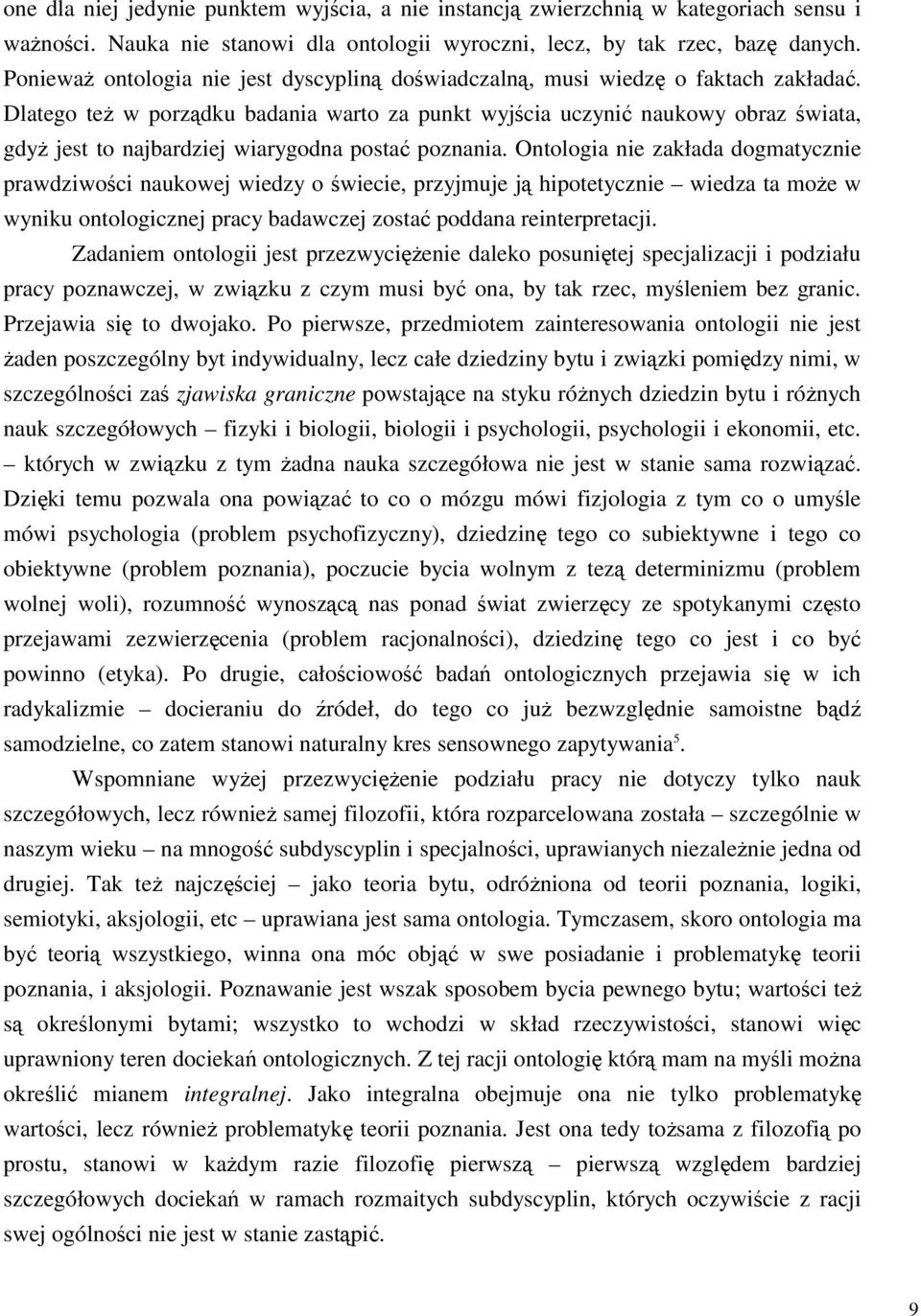 Dlatego teŝ w porządku badania warto za punkt wyjścia uczynić naukowy obraz świata, gdyŝ jest to najbardziej wiarygodna postać poznania.