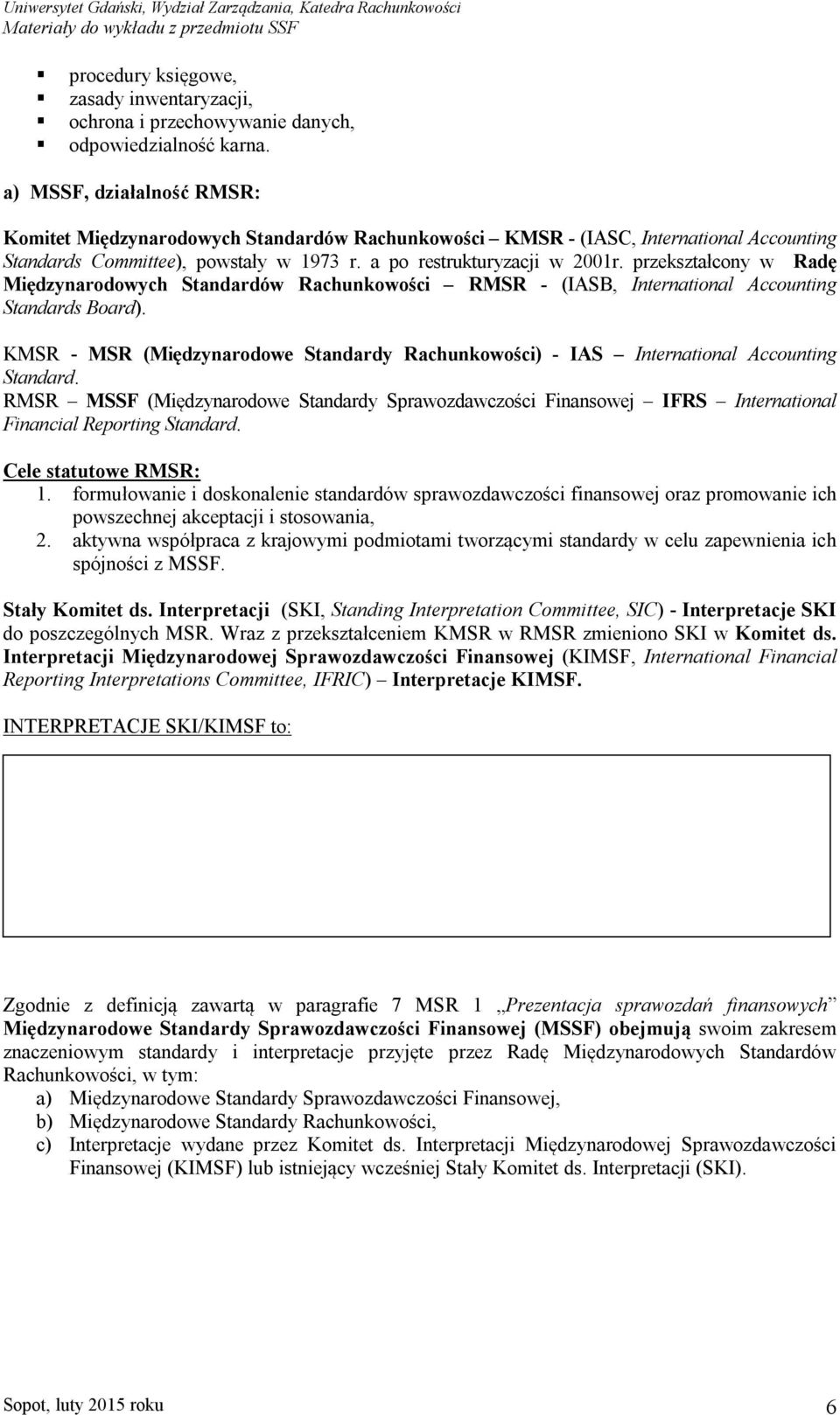 przekształcony w Radę Międzynarodowych Standardów Rachunkowości RMSR - (IASB, International Accounting Standards Board).