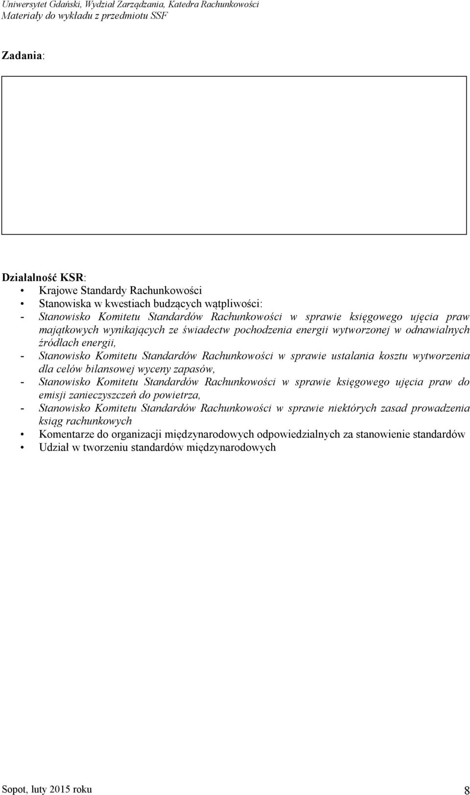 wyceny zapasów, - Stanowisko Komitetu Standardów Rachunkowości w sprawie księgowego ujęcia praw do emisji zanieczyszczeń do powietrza, - Stanowisko Komitetu Standardów Rachunkowości w sprawie