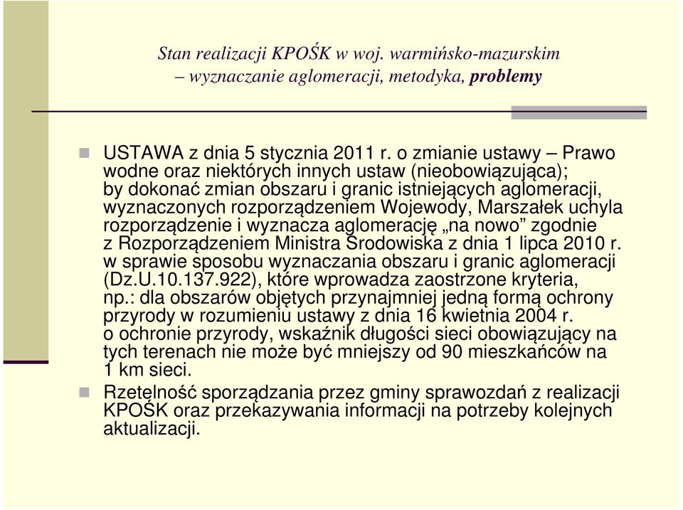 rozporządzenie i wyznacza aglomerację na nowo zgodnie z Rozporządzeniem Ministra Środowiska z dnia 1 lipca 2010 r. w sprawie sposobu wyznaczania obszaru i granic aglomeracji (Dz.U.10.137.