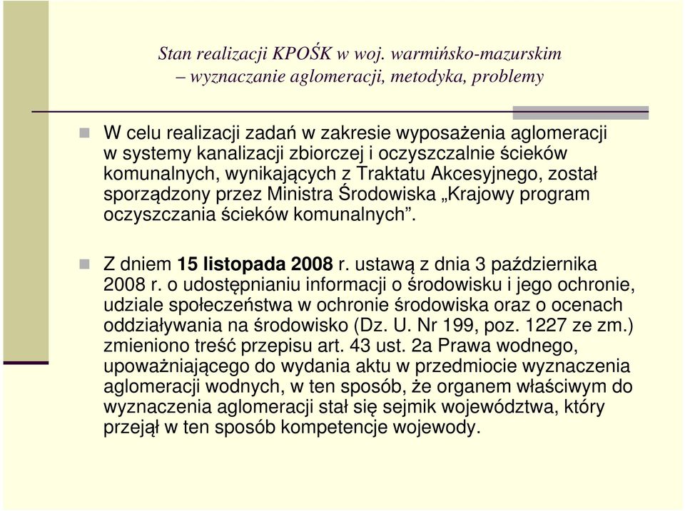 o udostępnianiu informacji o środowisku i jego ochronie, udziale społeczeństwa w ochronie środowiska oraz o ocenach oddziaływania na środowisko (Dz. U. Nr 199, poz. 1227 ze zm.