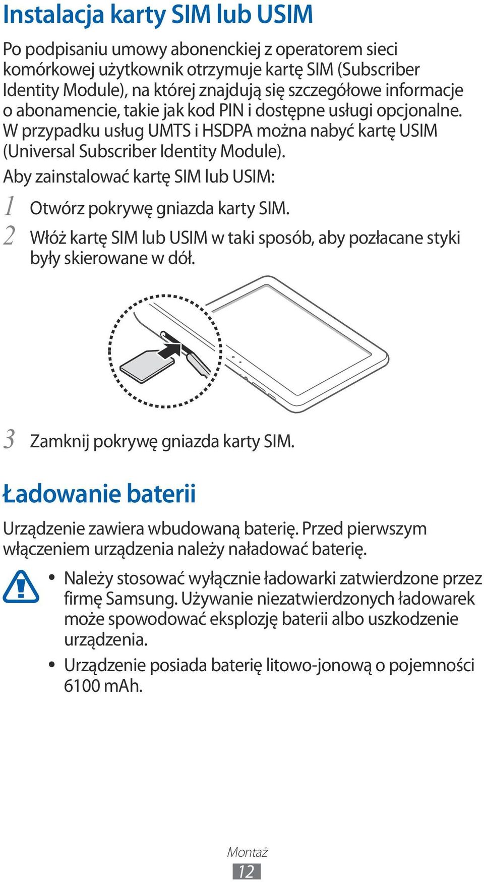 Aby zainstalować kartę SIM lub USIM: 1 Otwórz pokrywę gniazda karty SIM. 2 Włóż kartę SIM lub USIM w taki sposób, aby pozłacane styki były skierowane w dół. 3 Zamknij pokrywę gniazda karty SIM.