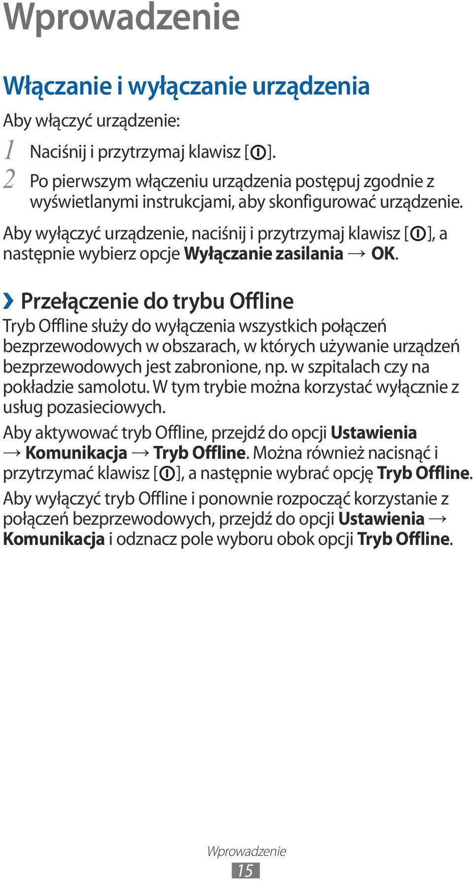 Aby wyłączyć urządzenie, naciśnij i przytrzymaj klawisz [ następnie wybierz opcje Wyłączanie zasilania OK.