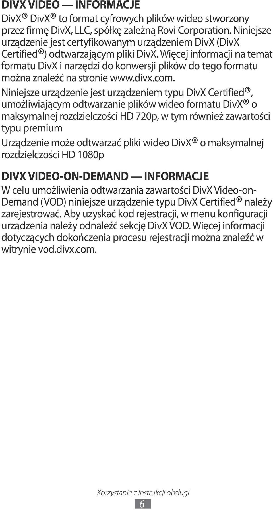 Więcej informacji na temat formatu DivX i narzędzi do konwersji plików do tego formatu można znaleźć na stronie www.divx.com.