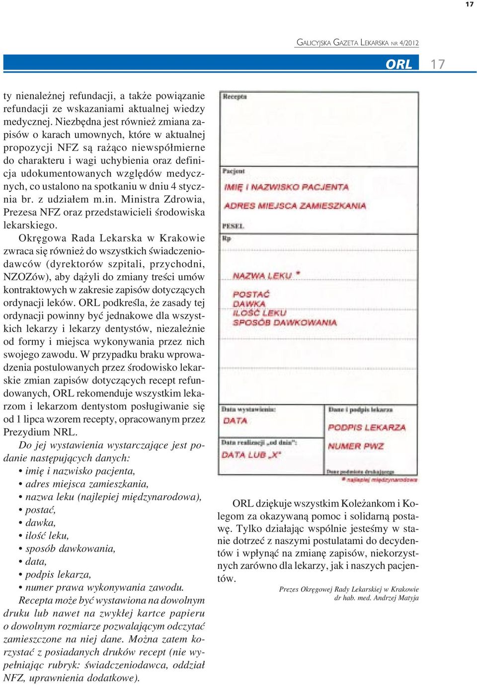 nych, co ustalono na spotkaniu w dniu 4 stycz nia br. z udziałem m.in. Ministra Zdrowia, Prezesa NFZ oraz przedstawicieli środowiska lekarskiego.