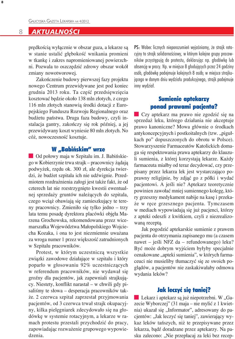 Ta część przedsięwzięcia kosztować będzie około 138 mln złotych, z czego 116 mln złotych stanowią środki dotacji z Euro pejskiego Funduszu Rozwoju Regionalnego oraz budżetu państwa.