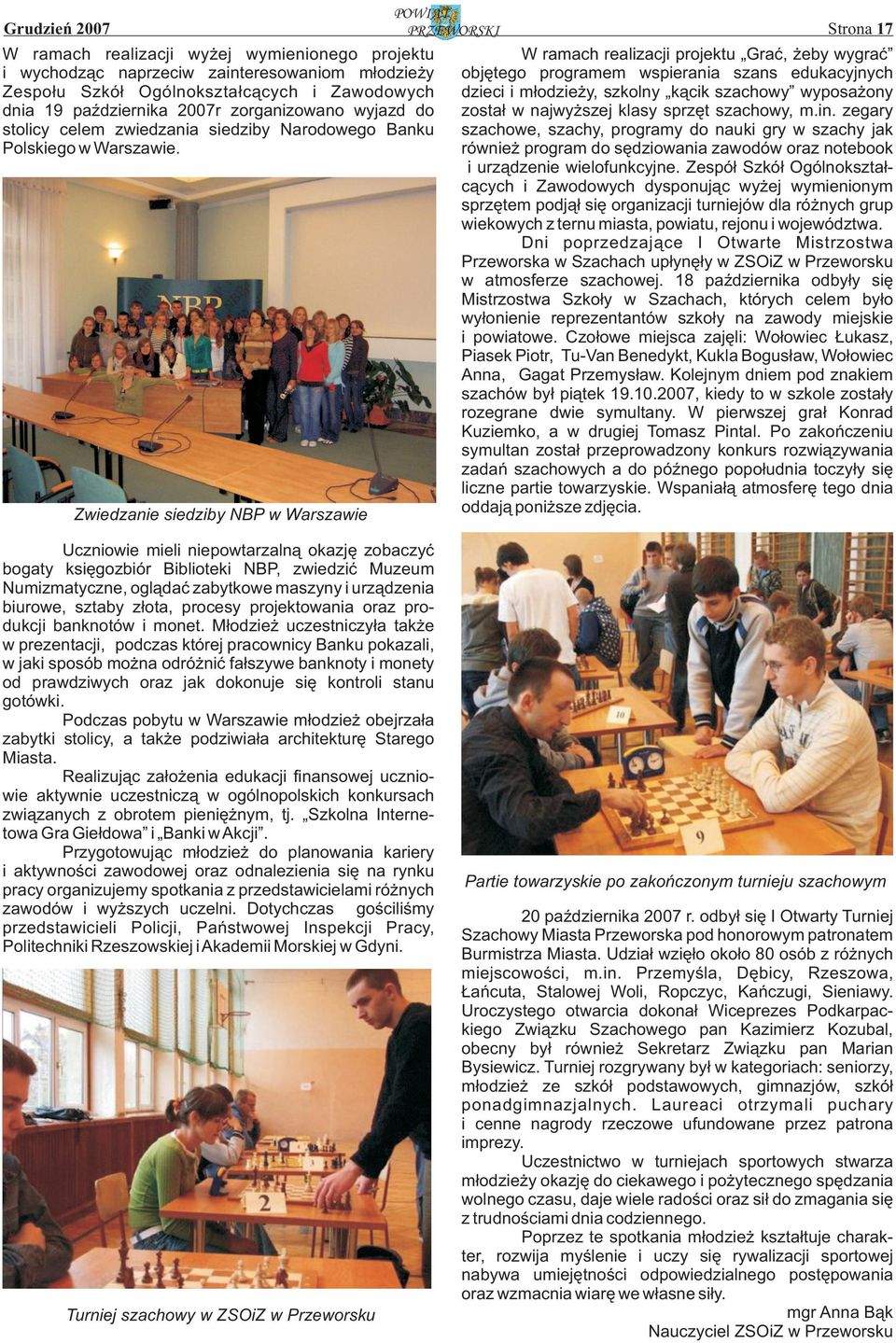 Zwiedzanie siedziby NBP w Warszawie W ramach realizacji projektu Grać, żeby wygrać objętego programem wspierania szans edukacyjnych dzieci i młodzieży, szkolny kącik szachowy wyposażony został w
