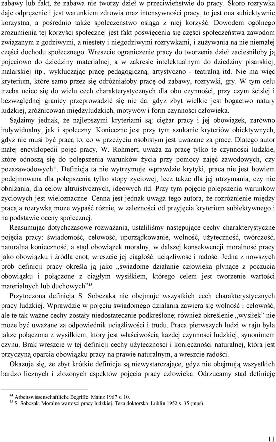 Dowodem ogólnego zrozumienia tej korzyści społecznej jest fakt poświęcenia się części społeczeństwa zawodom związanym z godziwymi, a niestety i niegodziwymi rozrywkami, i zużywania na nie niemałej