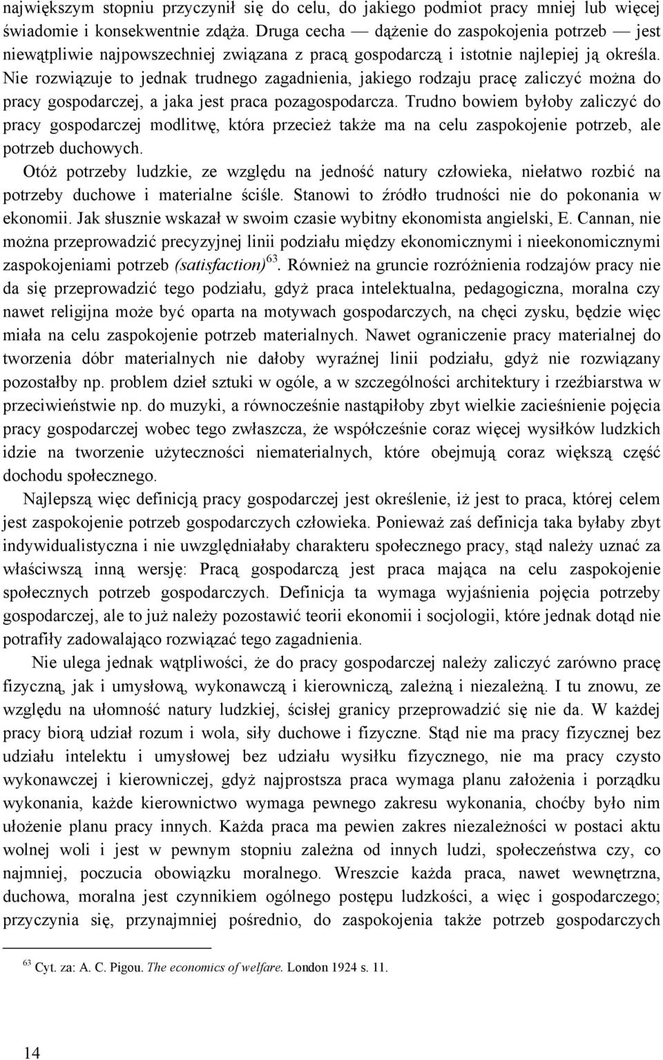 Nie rozwiązuje to jednak trudnego zagadnienia, jakiego rodzaju pracę zaliczyć można do pracy gospodarczej, a jaka jest praca pozagospodarcza.