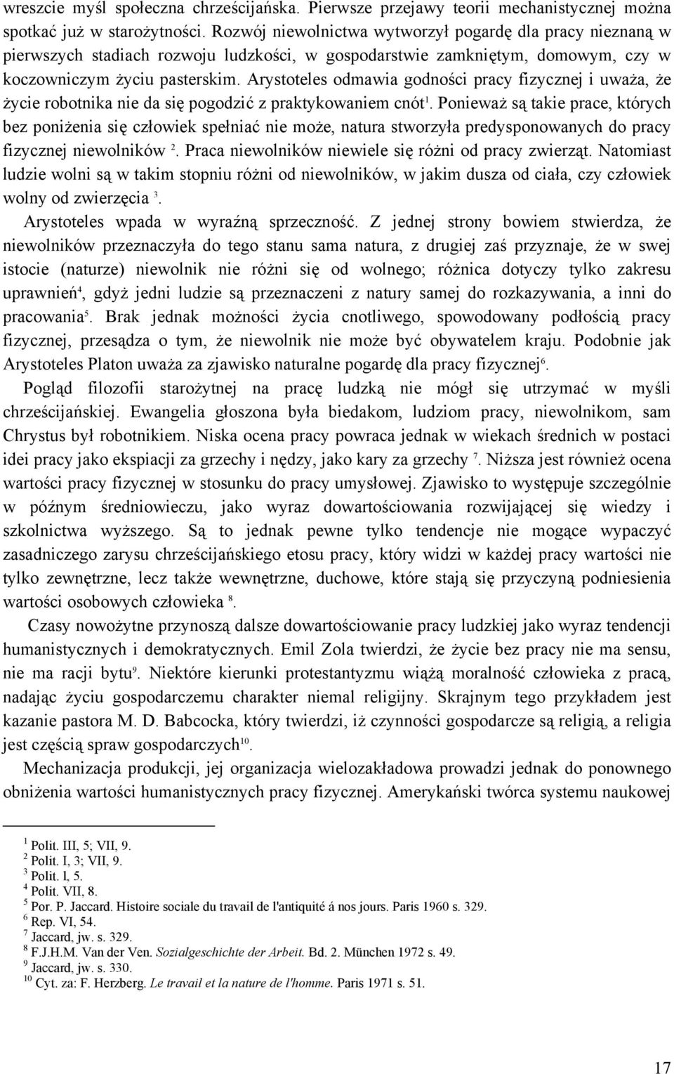 Arystoteles odmawia godności pracy fizycznej i uważa, że życie robotnika nie da się pogodzić z praktykowaniem cnót 1.