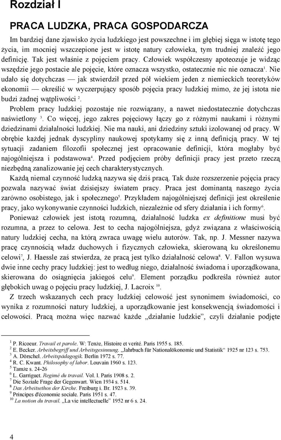 Nie udało się dotychczas jak stwierdził przed pół wiekiem jeden z niemieckich teoretyków ekonomii określić w wyczerpujący sposób pojęcia pracy ludzkiej mimo, że jej istota nie budzi żadnej