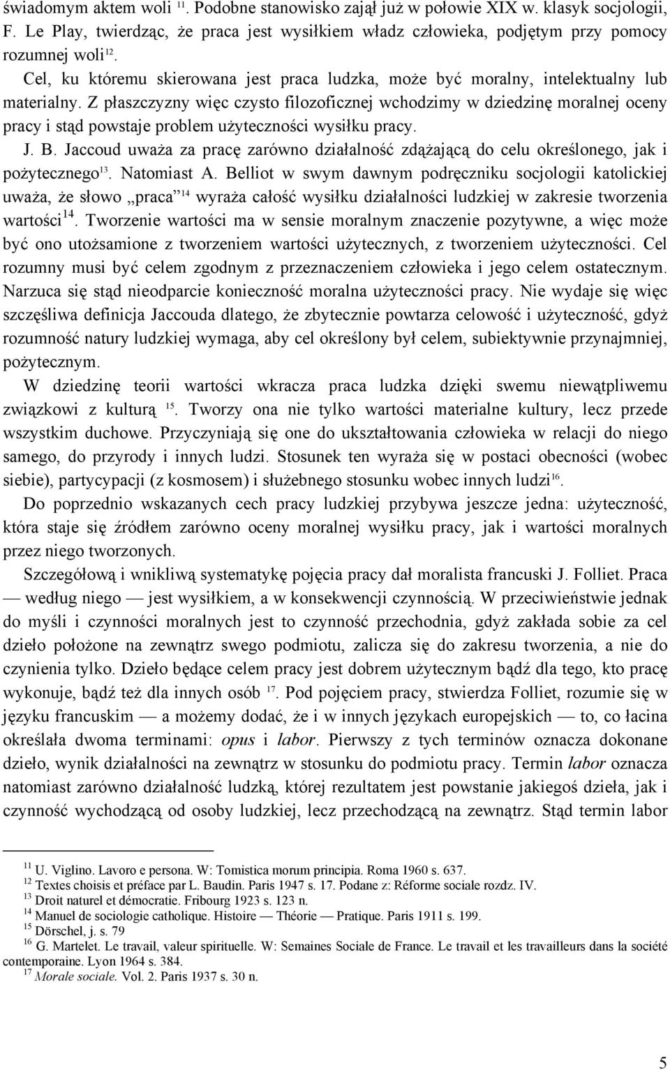 Z płaszczyzny więc czysto filozoficznej wchodzimy w dziedzinę moralnej oceny pracy i stąd powstaje problem użyteczności wysiłku pracy. J. B.