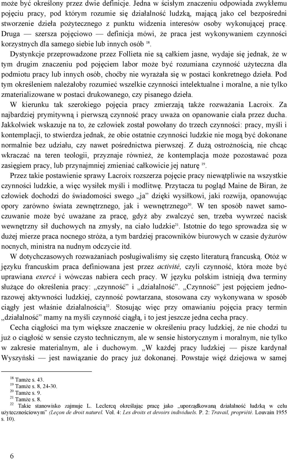 wykonującej pracę. Druga szersza pojęciowo definicja mówi, że praca jest wykonywaniem czynności korzystnych dla samego siebie lub innych osób 18.