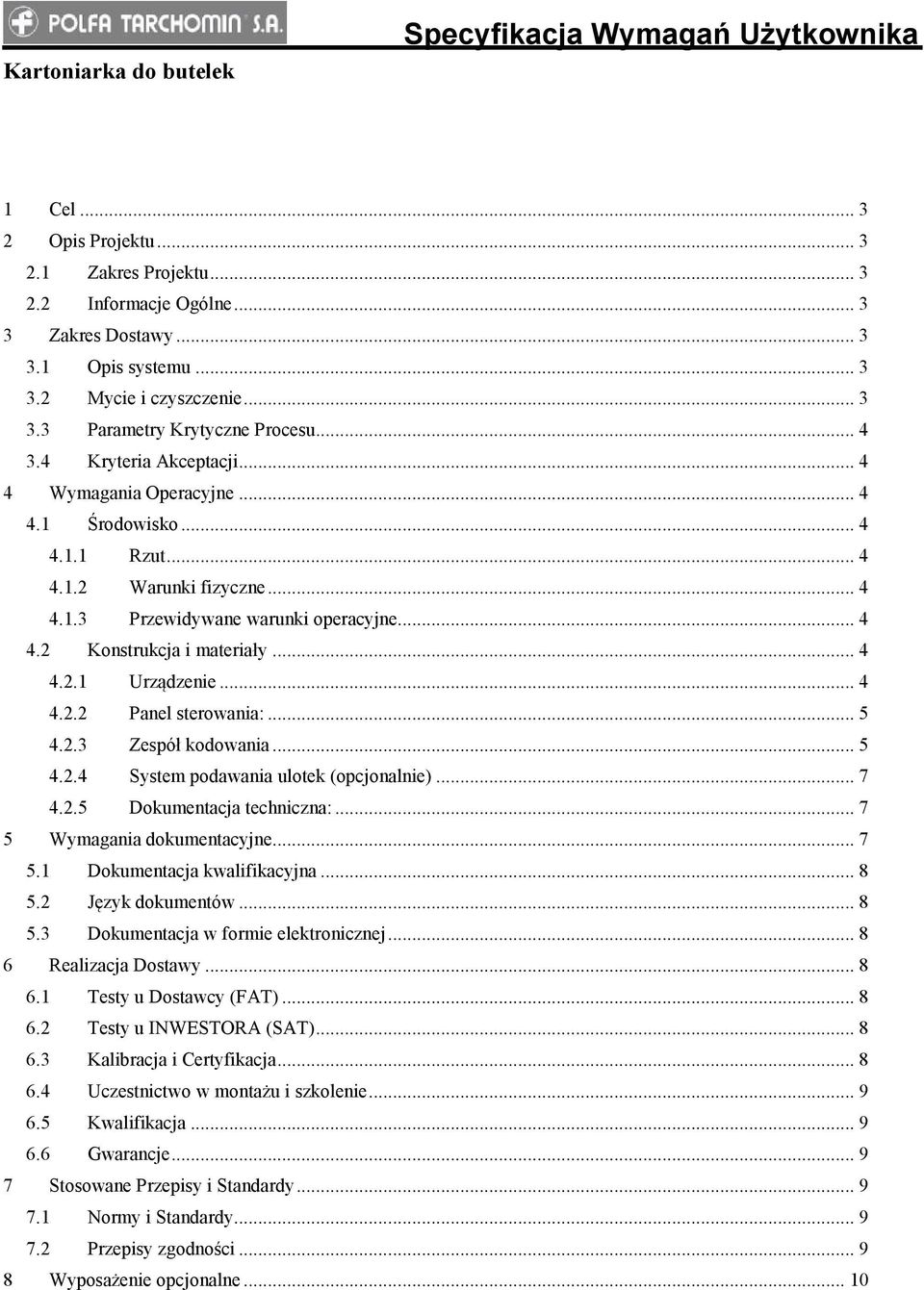 .. 4 4.2.2 Panel sterowania:... 5 4.2.3 Zespół kodowania... 5 4.2.4 System podawania ulotek (opcjonalnie)... 7 4.2.5 Dokumentacja techniczna:... 7 5 Wymagania dokumentacyjne... 7 5.1 Dokumentacja kwalifikacyjna.