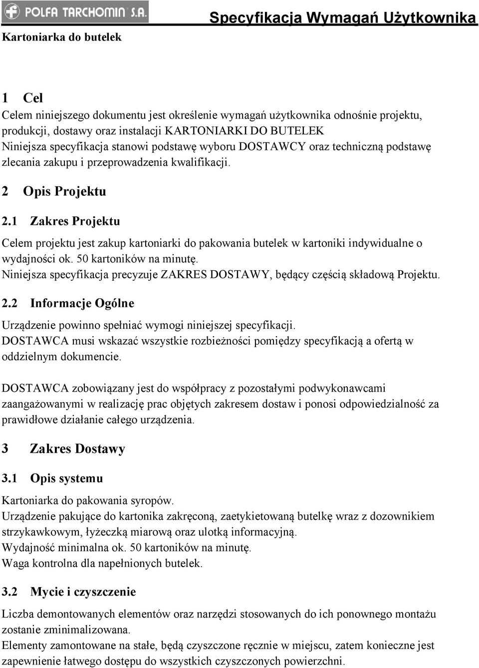 1 Zakres Projektu Celem projektu jest zakup kartoniarki do pakowania butelek w kartoniki indywidualne o wydajności ok. 50 kartoników na minutę.