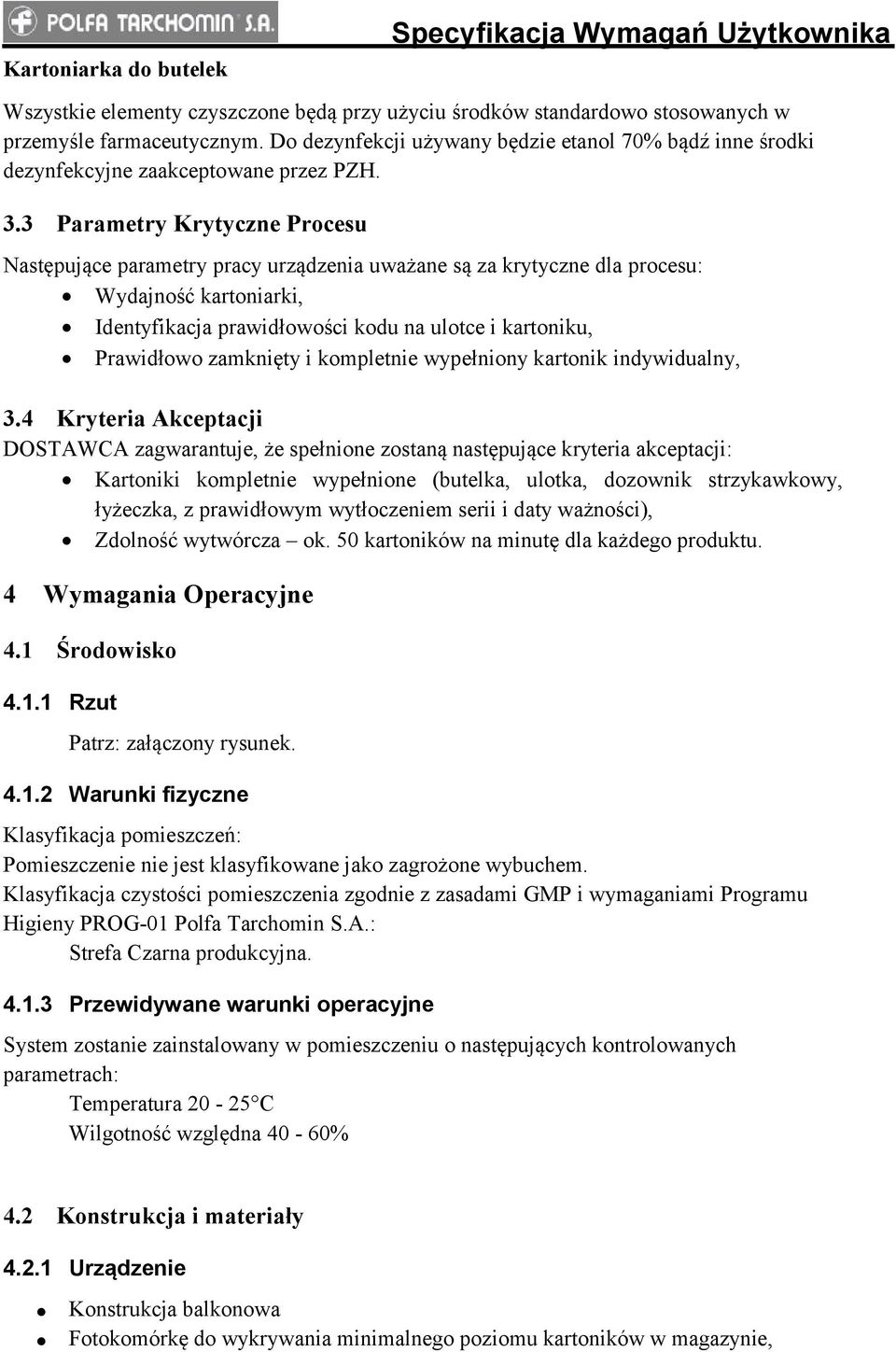 3 Parametry Krytyczne Procesu Następujące parametry pracy urządzenia uważane są za krytyczne dla procesu: Wydajność kartoniarki, Identyfikacja prawidłowości kodu na ulotce i kartoniku, Prawidłowo