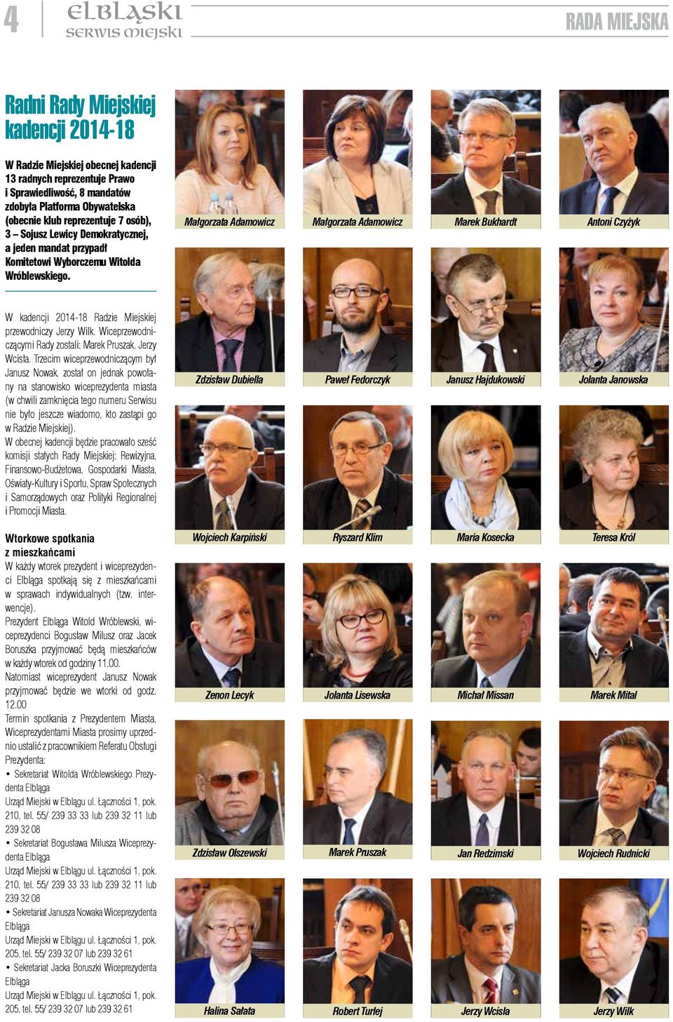 Małgorzata Adamowicz Małgorzata Adamowicz Marek Bukhardt Antoni Czyżyk W kadencji 2014-18 Radzie Miejskiej przewodniczy Jerzy Wilk. Wiceprzewodniczącymi Rady zostali: Marek Pruszak, Jerzy Wcisła.