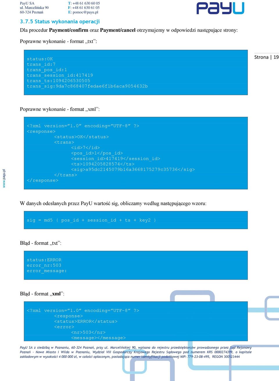 > <response> <status>ok</status> <trans> <id>7</id> <pos_id>1</pos_id> <session_id>417419</session_id> <ts>1094205828574</ts> <sig>a95dc2145079b16a3668175279c35736</sig> </trans> </response> W danych