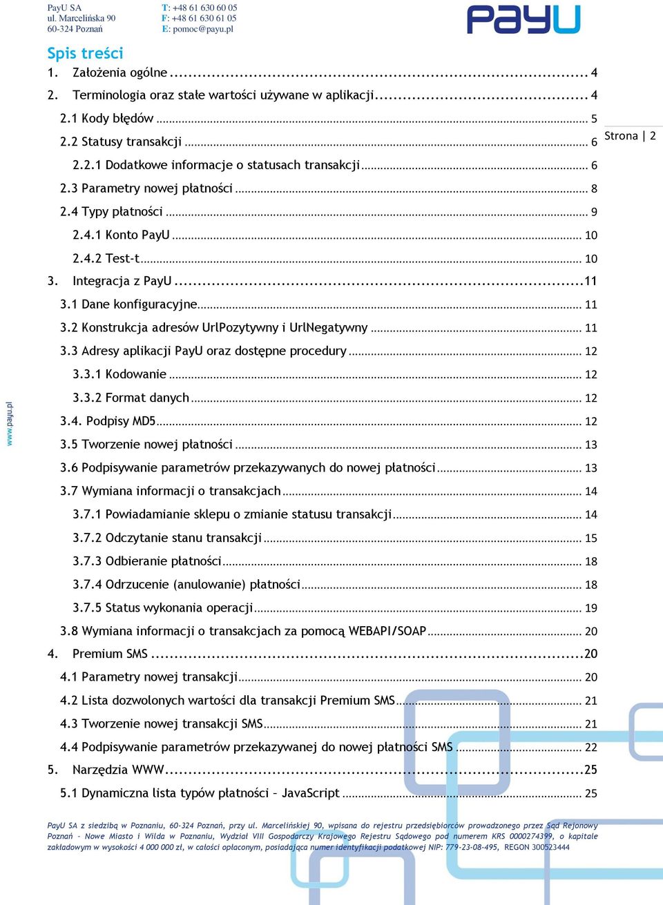 .. 11 3.3 Adresy aplikacji PayU oraz dostępne procedury... 12 3.3.1 Kodowanie... 12 3.3.2 Format danych... 12 3.4. Podpisy MD5... 12 3.5 Tworzenie nowej płatności... 13 3.