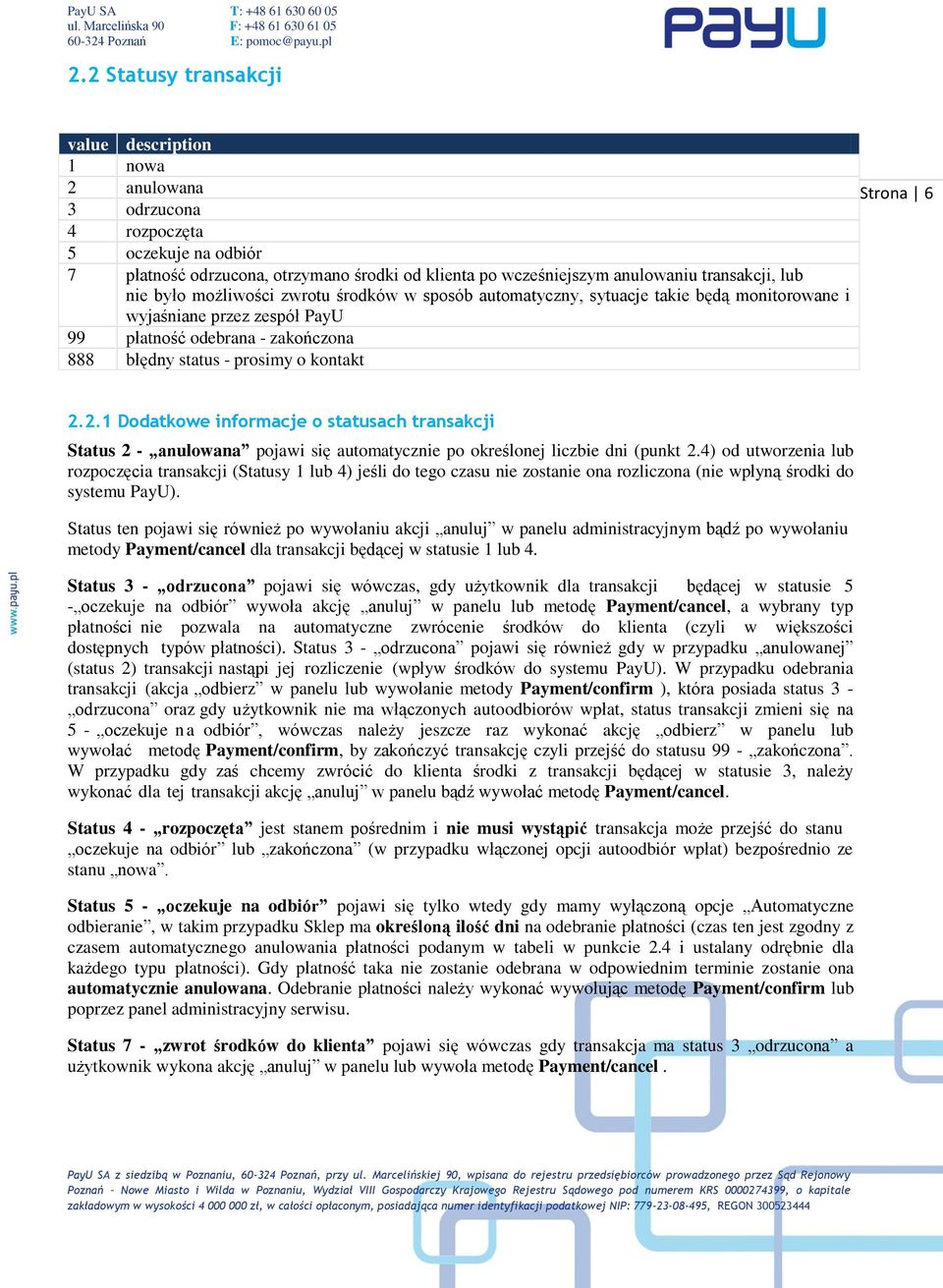 Strona 6 2.2.1 Dodatkowe informacje o statusach transakcji Status 2 - anulowana pojawi się automatycznie po określonej liczbie dni (punkt 2.