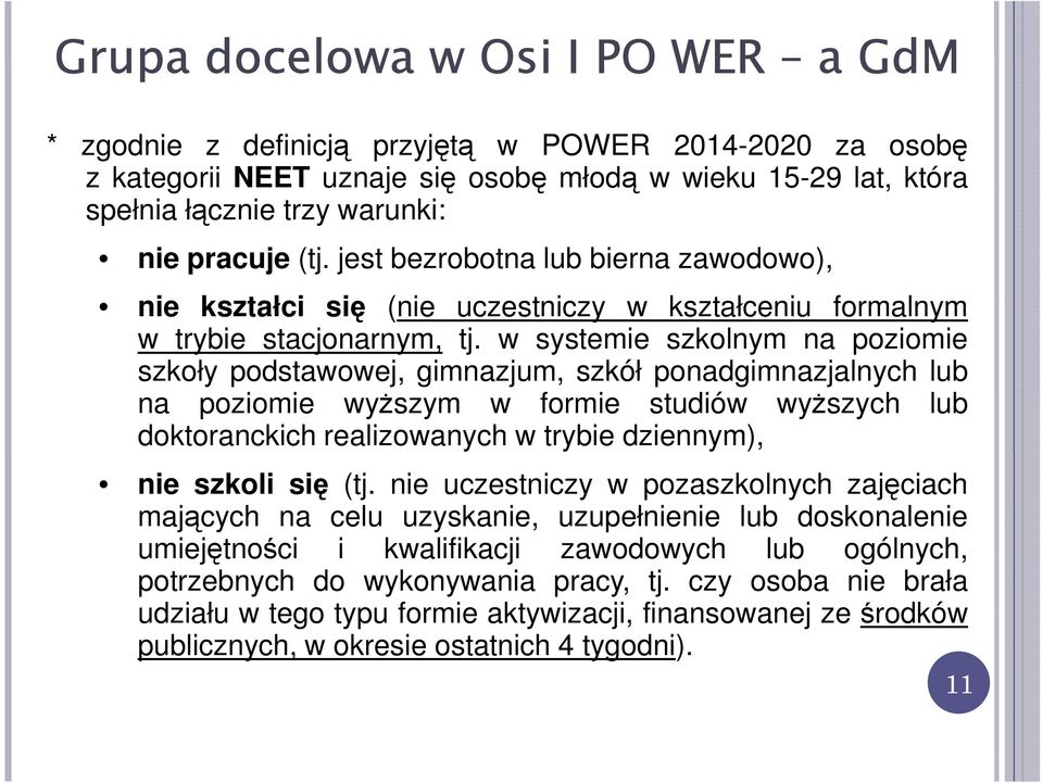 w systemie szkolnym na poziomie szkoły podstawowej, gimnazjum, szkół ponadgimnazjalnych lub na poziomie wyższym w formie studiów wyższych lub doktoranckich realizowanych w trybie dziennym), nie